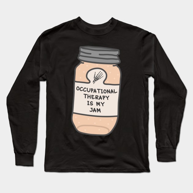 Occupational Therapy Is My Jam Long Sleeve T-Shirt by orlumbustheseller